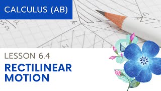 AP Calculus AB: Lesson 6.4 Rectilinear Motion
