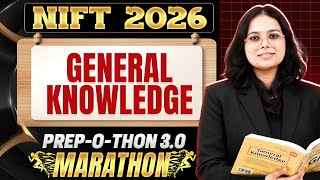 NIFT 2026 General Knowledge Marathon | Prep-O-Thon 3.0 | MCQs + PYQs + Most Important Topics