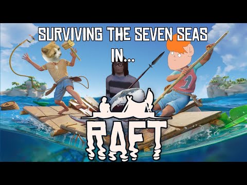 Surviving The Seven Seas in... RAFT