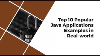 Top 10 Popular Java Applications Examples in Real-world in 2022