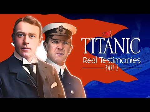 TITANIC - REAL TESTIMONIES - PART 2