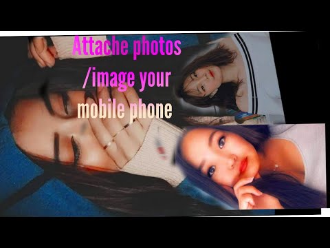 Attache photos /image  your mobile phone
