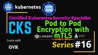 Kubernetes Security - Implement pod to pod encryption by use of mTLS with Service Mesh - 16