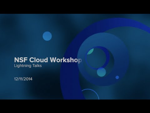 Session 7: NSFCloud Workshop on Experimental Support for Cloud Computing