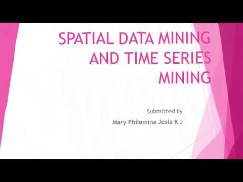 Spatial Data Mining and Time Series Data Mining