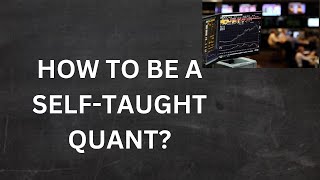 HOW TO BECOME A SELF-TAUGHT QUANT? QUANTITATIVE FINANCE
