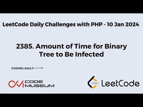 2385. Amount of Time for Binary Tree to Be Infected | Solving LeetCode Daily Challenges with PHP