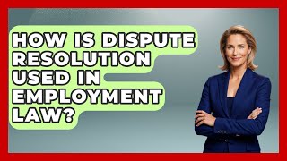 How Is Dispute Resolution Used In Employment Law? - Customer Support Coach