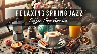 Soft Spring Jazz 🎶 4K Coffee Shop Vibes & Smooth Instrumental Music for Relaxation & Work