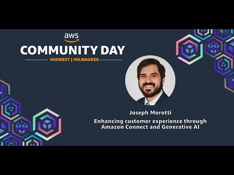 Joseph Morotti - Enhancing customer experience through Amazon Connect and Generative AI
