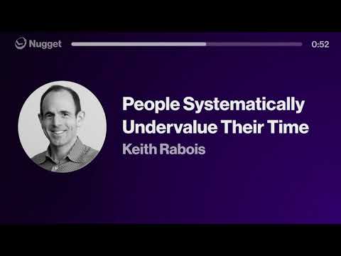 People Systematically Undervalue Their Time - Keith Rabois