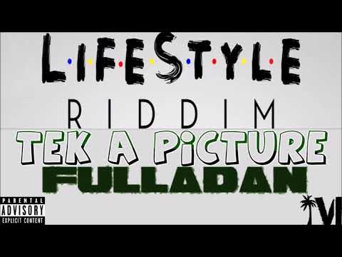 Fulla Dan - Tek A Picture - LifeStyle Riddim - June 2019