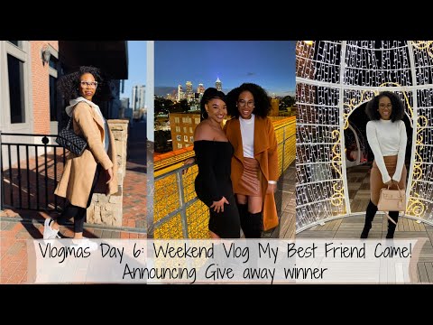 Vlogmas Day 6: Weekend Adventures in Atlanta My Best Friend Came: Giveaway Winner Announced!!