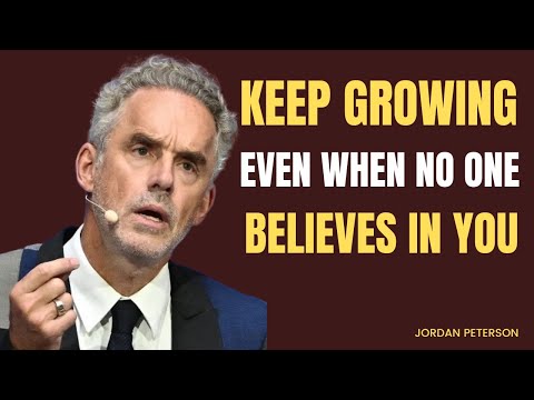 KEEP GROWING EVEN WHEN NO ONE BELIEVES IN YOU//JORDAN PETERSON BEST MOTIVATIONAL SPEECH