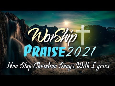 10 hours NON STOP christian praise and WORSHIP SONGS with LYRICS