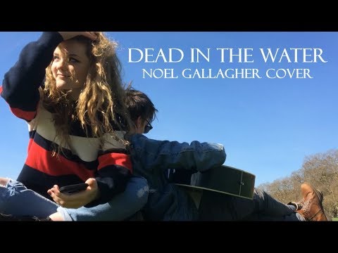 DEAD IN THE WATER - NOEL GALLAGHER COVER || LIAM & ANYA