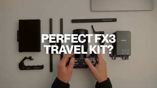 The Perfect Sony FX3 / FX30 Travel Filmmaking Kit?