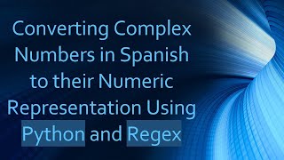 Converting Complex Numbers in Spanish to their Numeric Representation Using Python and Regex