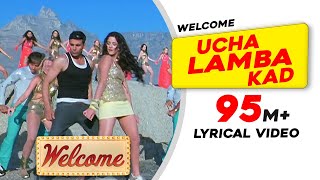 Ucha Lamba Kad: Lyrical Video | Welcome | Akshay Kumar | Katrina Kaif | Nana Patekar | Anil Kapoor
