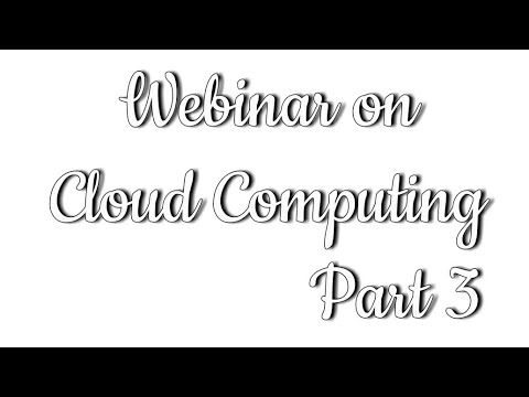 Webinar on Cloud Computing Part 3