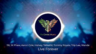 116 Clique, 1K Phew, Aaron Cole, Hulvey, Tedashii, Tommy Royale, Trip Lee, Wande- Live Forever
