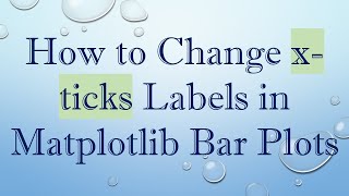 How to Change x-ticks Labels in Matplotlib Bar Plots