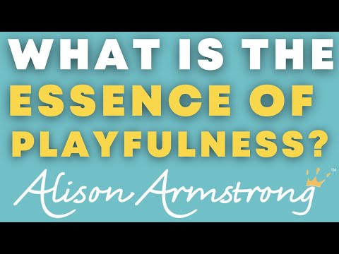 What is the essence of playfulness? | Alison Armstrong