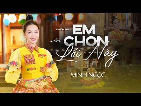[ NGỌC NỮ ] Music Video 05 - Em Chọn Lối Này | Minh Ngọc