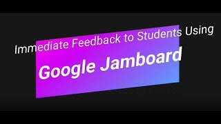 Immediate Feedback to Students Using Google Jamboard