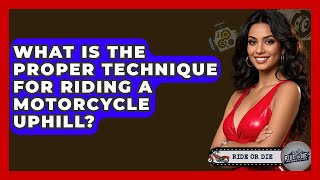 What Is The Proper Technique For Riding A Motorcycle Uphill? - Ride or Die Motorcycles