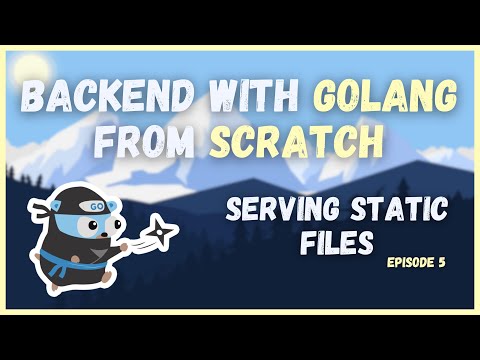 Serving Static Files in Go & Example with NextJS  (Ep. 5) | Backend with Golang from Scratch Series