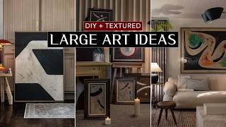 LARGE WALL ART IDEAS | Textured, Unique, and Timeless Projects To Fill Your Walls