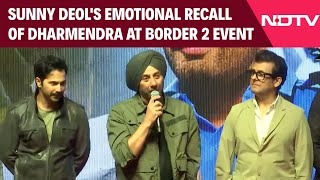 Border 2 Film News | Sunny Deol's Emotional Recall Of Dharmendra At Border 2 Song Launch Event