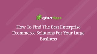 How to find the best enterprise ecommerce solutions for your large business