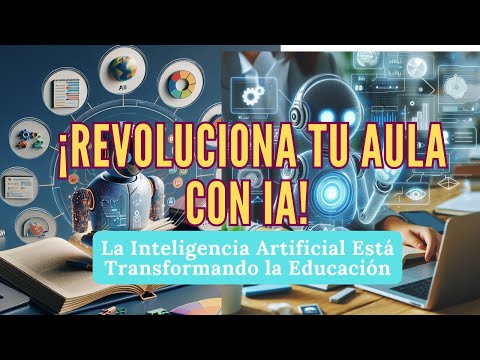 ¡Revoluciona tu Aula con IA! Cómo la Inteligencia Artificial Está Transformando la Educación.