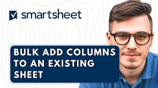 How To Bulk Add Columns To An Existing Sheet In Smartsheet [2026 Guide]