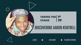 Discovering Aaron Kentrell | Taking the Staige | Episode 39