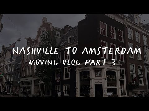 Moving Vlog 03: Nashville to Amsterdam ✈️🌏