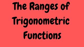 The Ranges of Trigonometric Functions