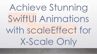 Achieve Stunning SwiftUI Animations with scaleEffect for X-Scale Only