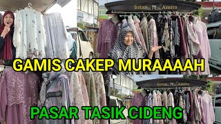 GAMIS CAKEP MURAH. PASAR TASIK CIDENG TANAH ABANG