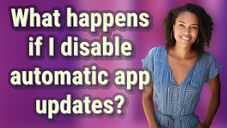 What happens if I disable automatic app updates?