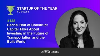 #0132 - Rachel Holt of Construct Capital Talks About Investing in the Future of Transportation