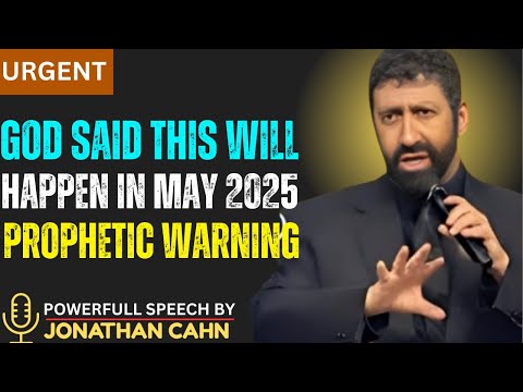 URGENT : God Said THIS Will Happen in May 2025 | Jonathan Cahn’s Prophetic Warning