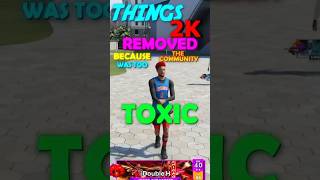 Things 2k REMOVED because the Community was too TOXIC🤮🤬