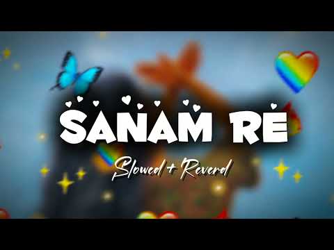 Sanam re [Slowed+Reverb] Arijit Singh | lofi songs | #trending #song #new #slowedandreverb #love