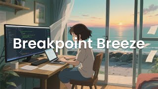 Breakpoint Breeze - Chillstep for Debugging Nights
