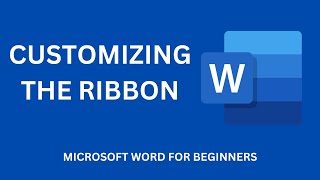 CUSTOMIZING THE RIBBON - MICROSOFT WORD FOR BEGINNERS