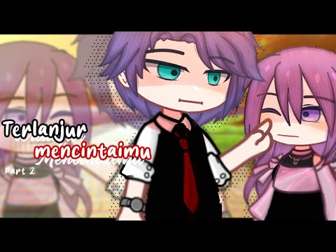 ❖ Terlanjur Mencintaimu ❖ || Part 2 ( Cek desk! ) Gacha Club Indonesia || GCM / GCMM INDONESIA
