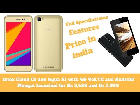 Intex Cloud C1 and Aqua S1 with 4G VoLTE , Android Nougat launched  Specifications, Features, Price